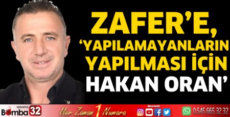 Zafer’e, ‘Yapılamayanların Yapılması için Hakan Oran’