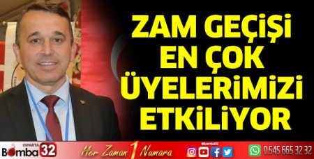 Zam geçişi en çok üyelerimizi etkiliyor