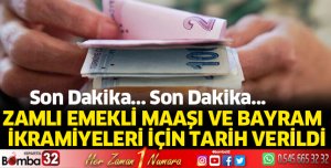 Zamlı emekli maaşı ve bayram ikramiyeleri için tarih verildi