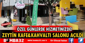 ZEYTİN KAFE&KAHVALTI SALONU HİZMETTE