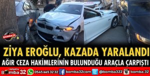 ZİYA EROĞLU KAZADA YARALANDI