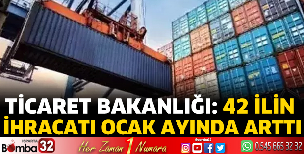 Ticaret Bakanlığı: 42 ilin ihracatı ocak ayında arttı