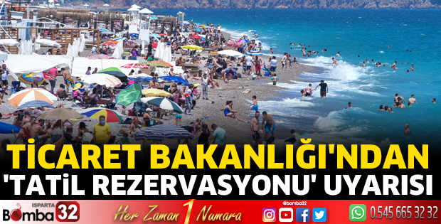 Ticaret Bakanlığı'ndan Tatil Rezervasyonu uyarısı