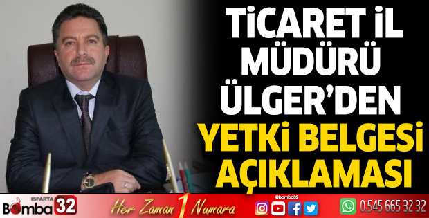 Ticaret İl Müdürü Ülger’den yetki belgesi açıklaması