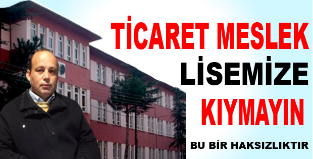 Ticaret Meslek Lisemize kıymayın