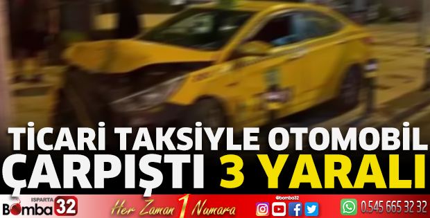 Ticari taksiyle otomobil çarpıştı 3 yaralı