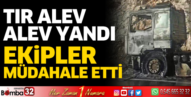 Tır alev alev yandı