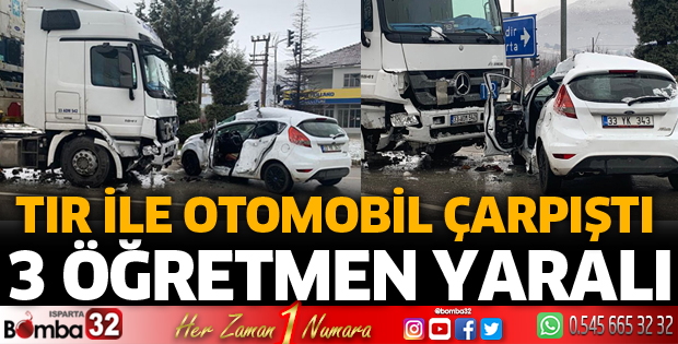 TIR ile çarpışan otomobildeki 3 öğretmen yaralandı