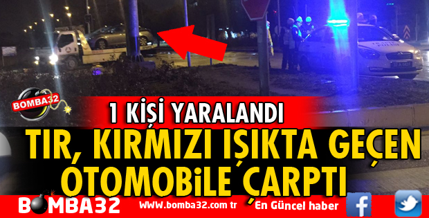 TIR, OTOMOBİLE ÇARPTI 1 YARALI