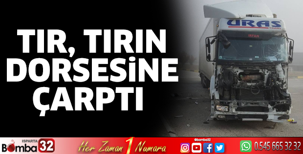 Tır, tırın dorsesine çarptı