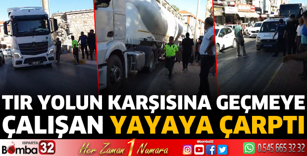 Tır yolun karşısına geçmeye çalışan yayaya çarptı