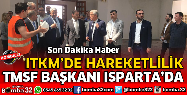 TMSF BAŞKANI ISPARTA'DA ITKM'Yİ İNCELEDİ