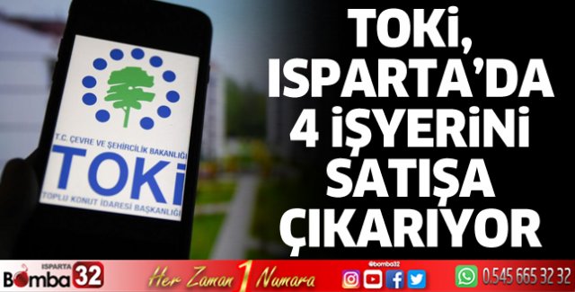TOKİ, Isparta'da 4 işyerini satışa çıkarıyor  