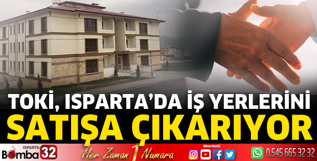 TOKİ Isparta'da iş yerlerini satışa çıkarıyor