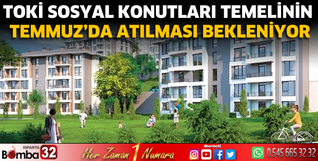 TOKi Sosyal Konutları temelinin Temmuz’da atılması bekleniyor