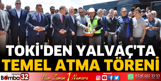 TOKİ'den Yalvaç'ta temel atma töreni