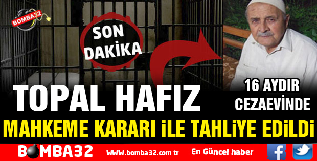 TOPAL HAFIZ TAHLİYE EDİLDİ
