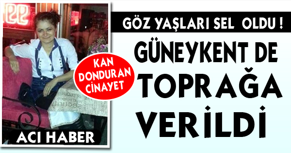 TOPRAĞA VERİLDİ