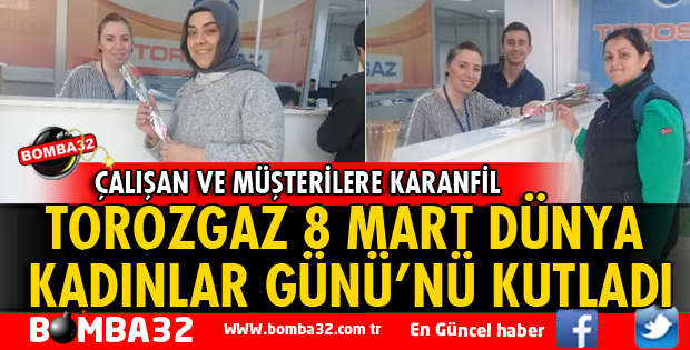 TOROSGAZ 8 MART DÜNYA KADINLAR GÜNÜ'NÜ KUTLADI