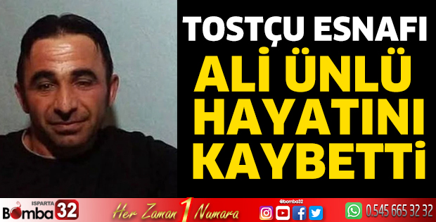 Tostçu esnafı Ali Ünlü hayatını kaybetti