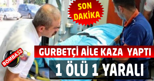TRAFİK KAZASI 1 ÖLÜ 1 YARALI 