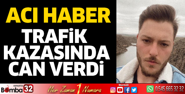 Trafik kazasında hayatını kaybetti