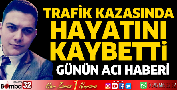 Trafik kazasında hayatını kaybetti