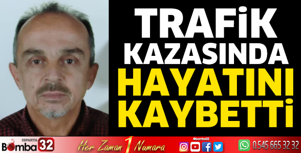 Trafik kazasında hayatını kaybetti