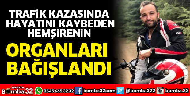 Trafik kazasında ölen hemşirenin organları 6 hastaya umut oldu