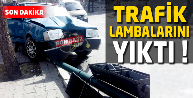 Trafik Lambalarını Yıktı!