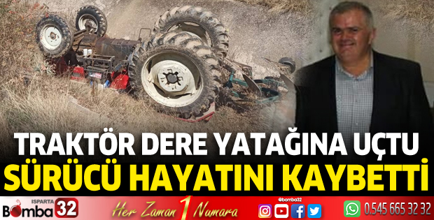 Traktör dere yatağına uçtu! Sürücü hayatını kaybetti
