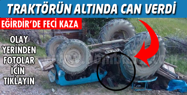 TRAKTÖR DEVRİLDİ 1 ÖLÜ 1 YARALI