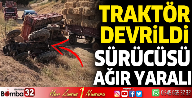Traktör devrildi, sürücüsü ağır yaralı