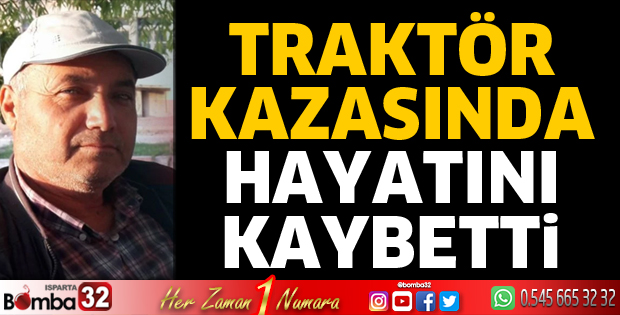 Traktör kazasında hayatını kaybetti