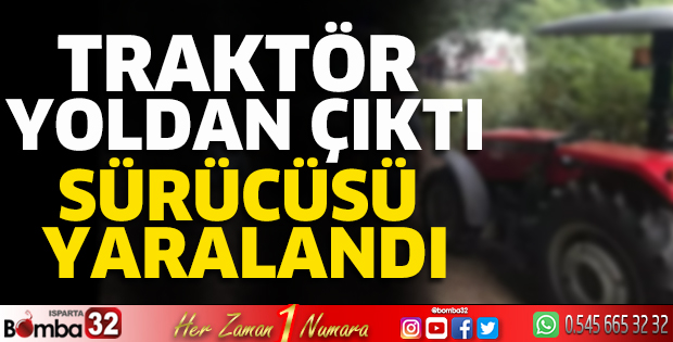 Traktör yoldan çıktı sürücüsü yaralandı