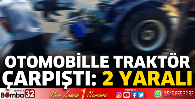 Traktörle otomobil çarpıştı 2 kişi yaralandı