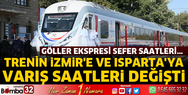 TRENİN İZMİR'E VE ISPARTA'YA VARIŞ SAATLERİ DEĞİŞTİ