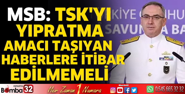 TSK'yı yıpratma amacı taşıyan haberlere itibar edilmemeli