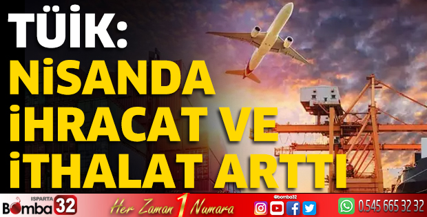 TÜİK: Nisanda ihracat ve ithalat arttı
