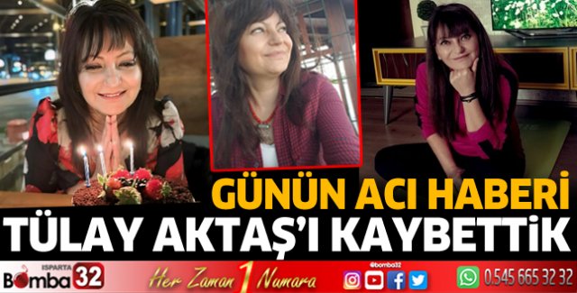 Tülay Aktaş'ı kaybettik 