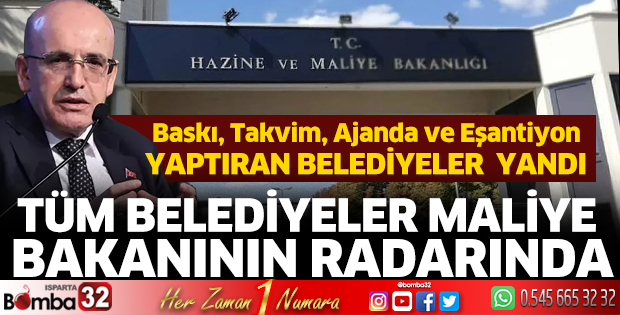 Tüm belediyeler Maliye Bakanının radarında