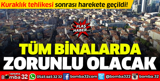 TÜM BİNALARDA ZORUNLU OLACAK