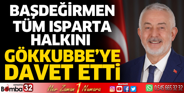 Tüm Isparta halkını Gökkubbe’ye davet etti