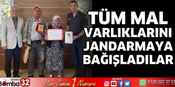 Tüm mal varlıklarını jandarmaya bağışladılar
