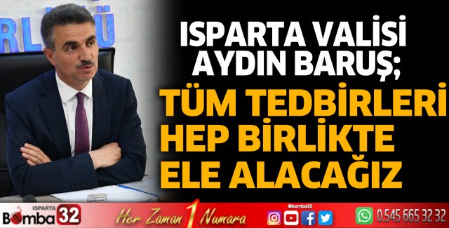 Tüm tedbirleri hep birlikte ele alacağız