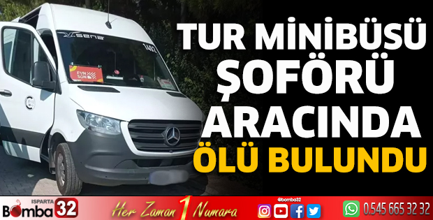 Tur minibüsü şoförü aracında ölü bulundu