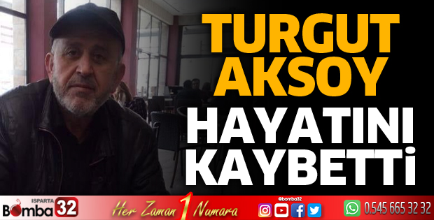 Turgut Aksoy hayatını kaybetti