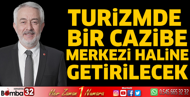 Turizmde bir cazibe merkezi haline getirilecek