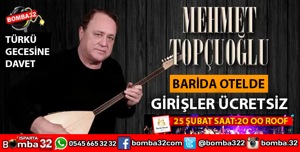 TÜRK HALK MÜZİK SANATÇISI MEHMET TOPÇUOĞLU ISPARTAYA GELİYOR