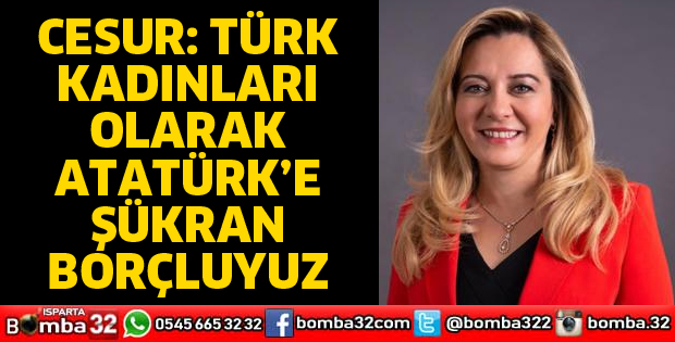 TÜRK KADINLARI OLARAK ATATÜRK’E ŞÜKRAN BORÇLUYUZ